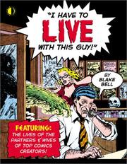 Cover of: I Have to Live With This Guy! by Blake Bell, Alan Moore (undifferentiated), Will Eisner, Stan Lee, Harvey Kurtzman, Howard Cruse