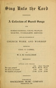 Cover of: Sing unto the Lord: a collection of sacred songs for Sunday schools, young people's societies, evangelistic services and all occasions of church work and worship
