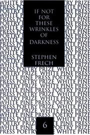 Cover of: If not for these wrinkles of darkness by Stephen Frech