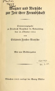 Cover of: Wagner und Nietzsche zur Zeit ihrer Freundschaft: Erinnerungsgabe zu Friedrich Nietzsches 70. Geburtstag den 15. Oktober 1914