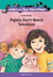 Cover of: Piglets Don't Watch Television (Abby and Tess Pet-Sitters) by Trina Wiebe