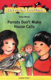 Parrots Don't Make House Calls (Abby and Tess Pet-Sitters) by Trina Wiebe, Meredith Johnson