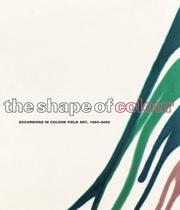 Cover of: Shape Of Color: Excursions In Color Field Art, 1950-2005, The