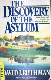 Cover of: The discovery of the asylum: social order and disorder in the new republic