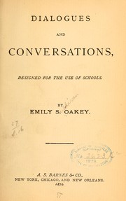 Dialogues and conversations, designed for the use of schools by Emily Sullivan Oakey
