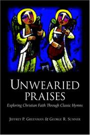 Cover of: Unwearied Praises by Jeffrey P. Greenman, George, R. Sumner