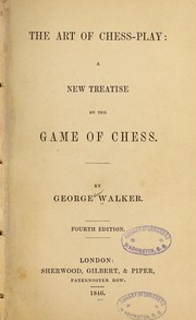 Cover of: The art of chess-play: a new treatise on the game of chess.