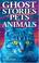 Cover of: Ghost Stories of Pets and Animals