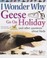 Cover of: I Wonder Why Geese Go on Holiday and Other Questions About Birds