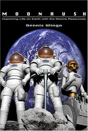 Moonrush: Improving Life on Earth with the Moon's Resources by Dennis Wingo