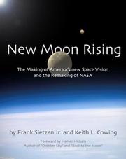 Cover of: New Moon Rising: The Making of America's New Space Vision and the Remaking of NASA by Frank Sietzen, Keith L. Cowing, Frank Sietzen Jr., Keith L. Cowing, Frank Sietzen Jr.