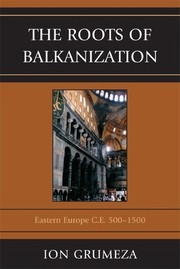 Cover of: The roots of Balkanization by Ion Grumeza