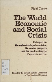 Cover of: The world economic and social crisis: its impact on the underdeveloped countries, its somber prospects and the need to struggle if we are to survive : report to the Seventh Summit Conference of Non-aligned Countries