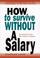 Cover of: How to survive without a salary