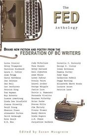 Cover of: The Fed Anthology, Brand New Fiction and Poetry from the Federation of BC Writers