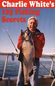 Cover of: Charlie White's 103 Fishing Secrets by Charlie White