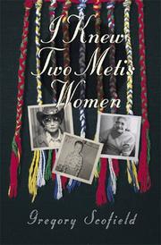 I knew two Metis women by Gregory A. Scofield