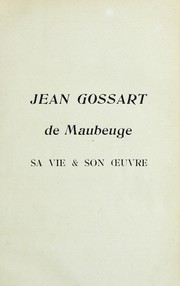 Cover of: Jean Gossart de Maubeuge: sa vie & son oeuvre