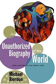 Cover of: An Unauthorized Biography of the World by Michael Riordon, Michael Riordon