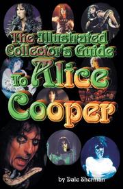 Cover of: The Illustrated Collector's Guide to Alice Cooper (Illustrated Collectors Guides) by Dale Sherman