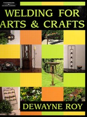 Cover of: Welding for arts and crafts by Dewayne Roy