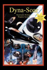 Cover of: Dyna-Soar: Hypersonic Strategic Weapons System: Apogee Books Space Series 35 (Apogee Books Space Series)