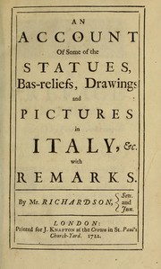 An account of some of the statues, bas-reliefs, drawings and pictures in Italy, &c with remarks by Richardson, Jonathan