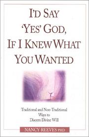 Cover of: I'd Say "Yes" God, If I Knew What You Wanted by Nancy Reeves