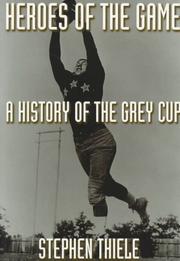 Cover of: Heroes of the game: a history of the Grey Cup