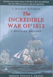 Cover of: The incredible War of 1812 by J. Mackay Hitsman