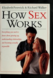 Cover of: How sex works: everything you need to know about growing up, understanding relationships and becoming sexually responsible