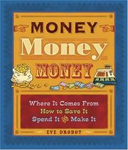 Cover of: Money, Money, Money: Where It Comes From, How to Save It, Spend It, and Make It