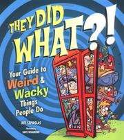 Cover of: They Did WHAT?!: Your Guide to Weird and Wacky Things People Do