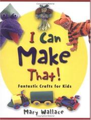 Cover of: I Can Make That!: Fantastic Crafts for Kids