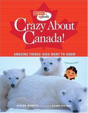 Cover of: Crazy About Canada!: Amazing Things Kids Want to Know (Canadian Geographic Kids)