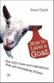 Cover of: How to Label a Goat: The Silly Rules and Regulations That Are Strangling Britain
