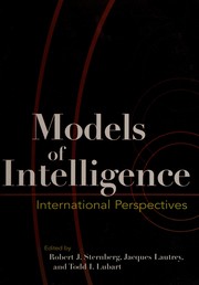 Cover of: Models of intelligence by edited by Robert J. Sternberg, Jacques Lautrey, and Todd I. Lubart