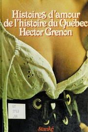 Cover of: Histoires d'amour de l'histoire du Québec by Hector Grenon