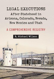 Cover of: Legal executions after statehood in Arizona, Colorado, Nevada, New Mexico, and Utah by R. Michael Wilson