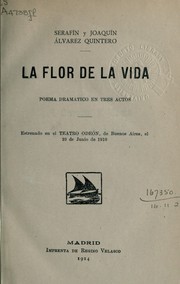 Cover of: La flor de la vida: poema dramatico en tres actos; estrenado en el Teatro Odeón, de Buenos Aires, el 23 de Junio de 1910