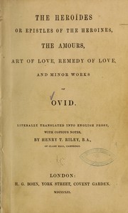 Cover of: The Heroïdes; or, Epistles of the heroines, The Amours, Art of love, Remedy of love, and minor works of Ovid by Ovid