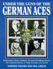 Cover of: Under the Guns of the German Aces: Immelmann, Voss, Goring, Lothar Von Richthofen : The Complete Record of Their Victories and Victims