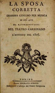 Cover of: La sposa corretta: dramma giocoso per musica, in due atti, da rappresentarsi nel Teatro Carignano, l'autunno del 1806