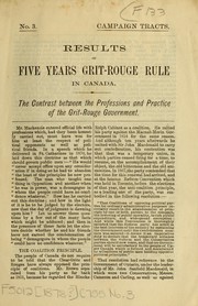 Cover of: Results of five years Grit-Rouge rule in Canada: the contrast between the professions and practice of the Grit-Rouge government