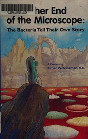 Cover of: The other end of the microscope: the bacteria tell their own story : a fantasy
