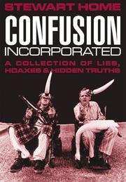 Cover of: Confusion Incorporated: A Collection of Lies, Hoaxes & Hidden Truths