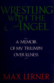 Cover of: Wrestling with the angel: a memoir of my triumph over illness