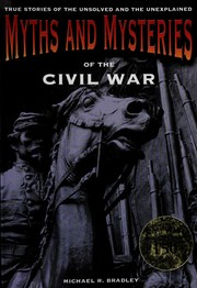 Cover of: Myths and mysteries of the Civil War: true stories of the unsolved and unexplained