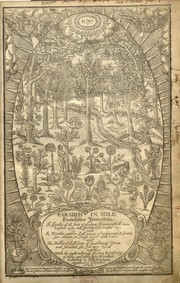 Cover of: Paradisi in sole paradisus terrestris, or, A garden of all sorts of pleasant flowers which our English ayre will permitt to be noursed vp: with a kitchen garden of all manner of herbes, rootes, & fruites, for meate or sause vsed with vs, and an orchard of all sorte of fruitbearing trees and shrubbes fit for our land together with the right orderinge planting & preseruing of them and their vses & vertues