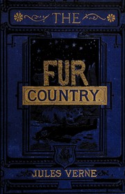 Cover of: The fur country: or, Seventy degrees North latitude. Translated from the  French by N. D'Anvers.